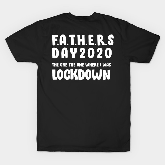 father's day 2020 the one where i was lockdown by DesignerMAN